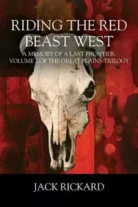 Riding the Red Beast West - Jack Rickard