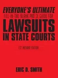 Everyone's Ultimate Fill-in-the-Blank Pro Se Guide for Lawsuits in State Courts - Smith Eric D.