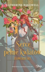 Serce pełne kwiatów. Flowerheart - Catherine Bakewell