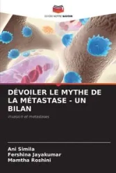 DÉVOILER LE MYTHE DE LA MÉTASTASE - UN BILAN - Simila Ani