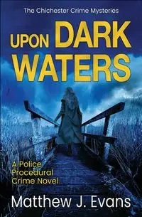 Upon Dark Waters - Matthew Evans J