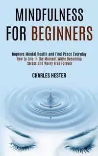 Mindfulness for Beginners - Hester Charles