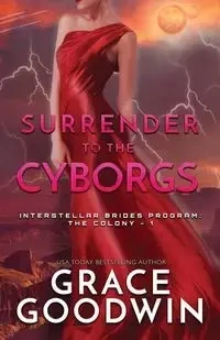 Surrender To The Cyborgs - Grace Goodwin