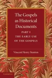 The Gospels as Historical Documents, Part 1, the Early Use of the Gospels - Stanton Vincent Henry