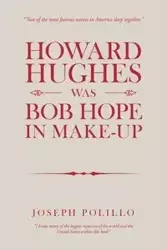 Howard Hughes Was Bob Hope in Make-Up - Joseph Polillo