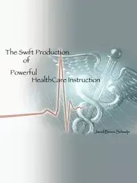 The Swift Production of Powerful Healthcare Instruction - Jared Bruce Schaalje