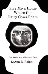 Give Me a Home Where the Dairy Cows Roam - Ralph LeAnn R.