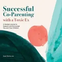 Successful Co-Parenting with a Toxic Ex - Susan Buniva