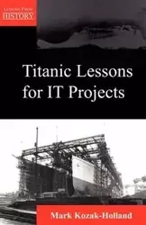 Titanic Lessons for It Projects - Mark Kozak-Holland