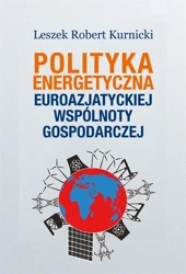 Polityka energetyczna Euroazjatyckiej Wspólnoty.. - Leszek Robert Kurnicki
