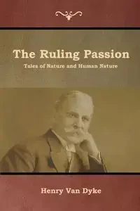 The Ruling Passion - Van Henry Dyke
