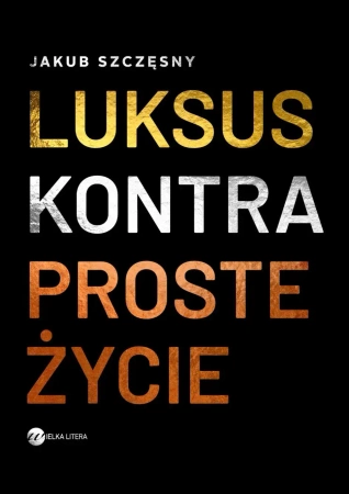 Luksus kontra proste życie - Szczęsny Jakub