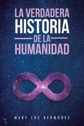 La verdadera historia de la humanidad - Mary Luz Bermúdez