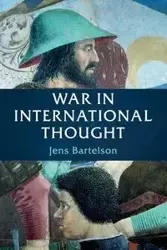 War in International Thought - Bartelson Jens