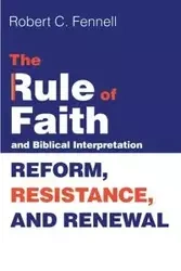 The Rule of Faith and Biblical Interpretation - Robert C. Fennell