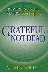 Grateful, Not Dead - Mitchell Art Ph.D.