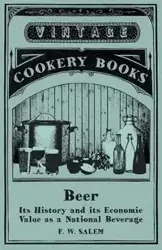 Beer - Its History and its Economic Value as a National Beverage - Salem F. W.