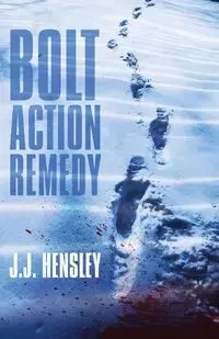 Bolt Action Remedy - Hensley J.J.