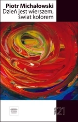 Dzień jest wierszem, świat kolorem - Piotr Michałowski