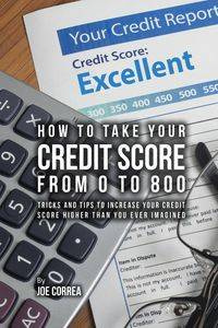 How to take your credit score from 0 to 800 - Joe Correa