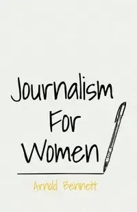 Journalism For Women - Bennett Arnold