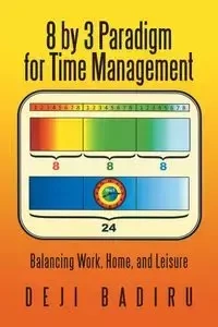 8 by 3 Paradigm for Time Management - Badiru Deji