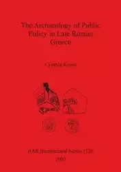 The Archaeology of Public Policy in Late Roman Greece - Cynthia Kosso