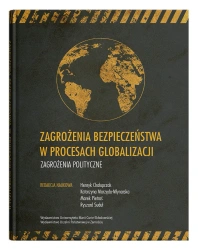 Zagrożenia bezpieczeństwa w procesach globalizacji. Zagrożenia polityczne - opracowanie zbiorowe