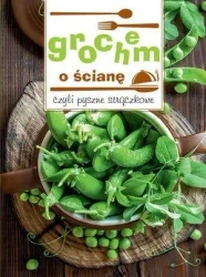 Grochem o ścianę, czyli pyszne strączkowe - praca zbiorowa