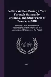 Letters Written During a Tour Through Normandy, Britanny, and Other Parts of France, in 1818 - Bray