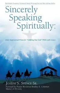 Sincerely Speaking Spiritually - Joseph S. Spence Sr.