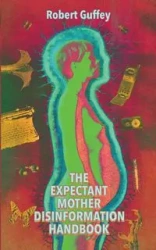 The Expectant Mother Disinformation Handbook - Robert Guffey