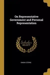 On Representative Government and Personal Representation - Simon Sterne