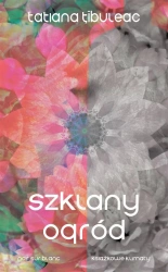 Szklany ogród - Tatiana Tibuleac, Kazimierz Jurczak, Katarzyna Ka