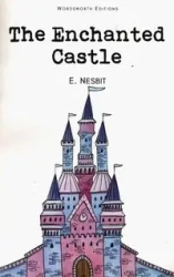 The Enchanted Castle. Wordsworth Children's Classics wer. angielska - Edith Nesbit