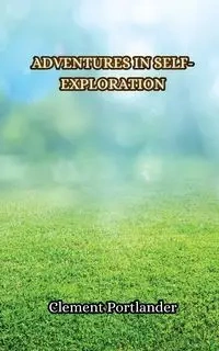 Adventures in Self-Exploration - Clement Portlander