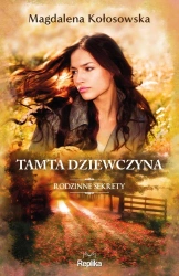Rodzinne sekrety T.1 Tamta dziewczyna - Magdalena Kołosowska