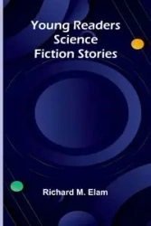 Young Readers Science Fiction Stories - M. Richard Elam