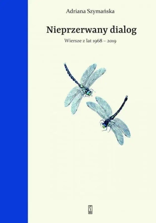 Nieprzerwany dialog. Wiersze z lat 1968-2019 - Adriana Szymańska