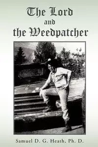 The Lord and The Weedpatcher - Heath Samuel Ph. D. G.