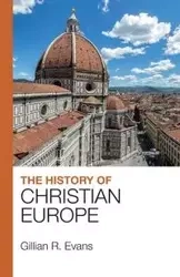 The History of Christian Europe - Gillian Evans R