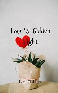 Love's Golden Light - Leo Phillips