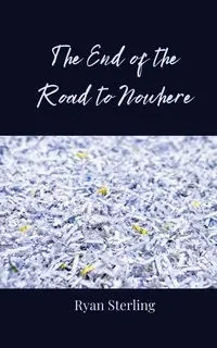 The End of the Road to Nowhere - Sterling Ryan