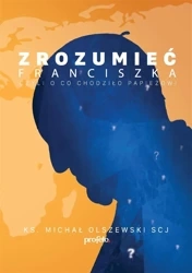 Zrozumieć Franciszka - ks.Michał Olszewski SCJ