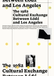 The 1982 Cultural Exchange Between Łódź and Los... - red. Agnieszka Pindera