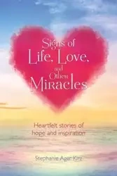 Signs of Life, Love, and Other Miracles - Stephanie Kirz Ager