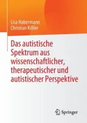 Das autistische Spektrum aus wissenschaftlicher, therapeutischer und autistischer Perspektive - Lisa Habermann