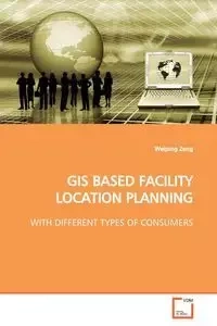 GIS BASED FACILITY LOCATION PLANNING - Zeng Weiping