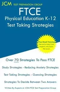 FTCE Physical Education K-12 - Test Taking Strategies - Test Preparation Group JCM-FTCE