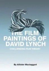 The Film Paintings of David Lynch - Mactaggart Allister